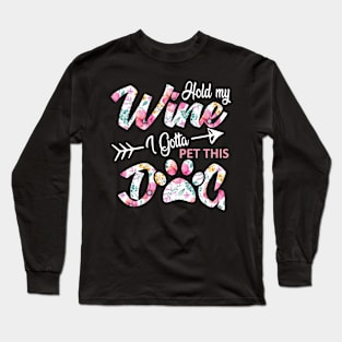 Hold My Wine I Gotta Pet This Dog Cute Puppy Lover Long Sleeve T-Shirt